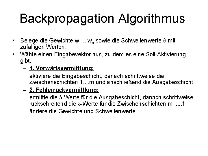 Backpropagation Algorithmus • Belege die Gewichte w 1. . . wn sowie die Schwellenwerte