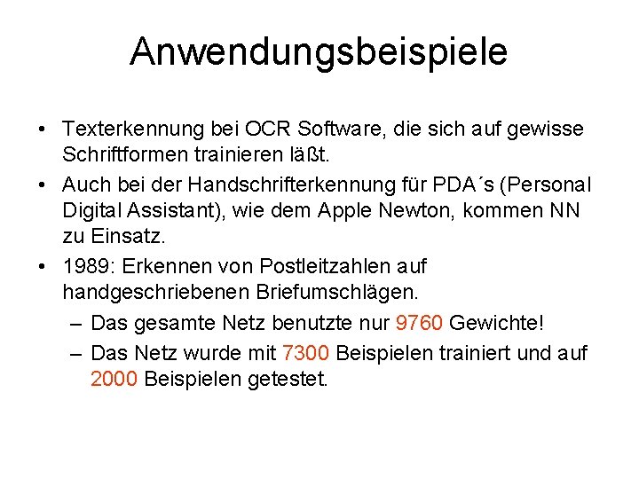 Anwendungsbeispiele • Texterkennung bei OCR Software, die sich auf gewisse Schriftformen trainieren läßt. •