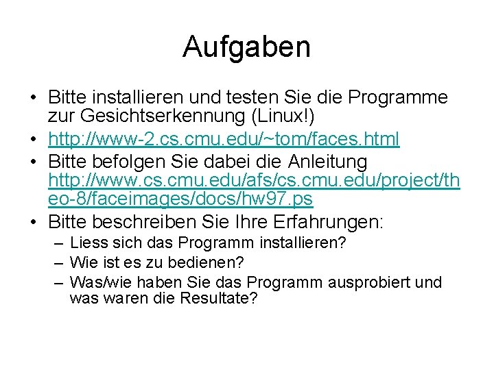 Aufgaben • Bitte installieren und testen Sie die Programme zur Gesichtserkennung (Linux!) • http: