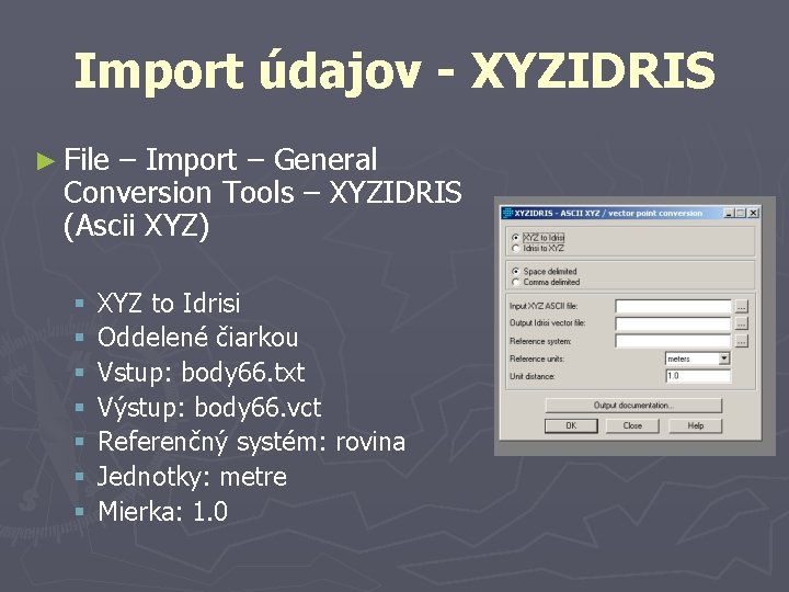 Import údajov - XYZIDRIS ► File – Import – General Conversion Tools – XYZIDRIS