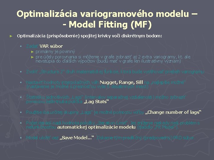 Optimalizácia variogramového modelu – - Model Fitting (MF) ► Optimalizácia (prispôsobenie) spojitej krivky voči