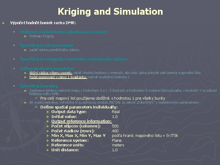 Kriging and Simulation ► Výpočet hodnôt buniek rastra DMR: § Možnosti štatistického odhadovania hodnôt: