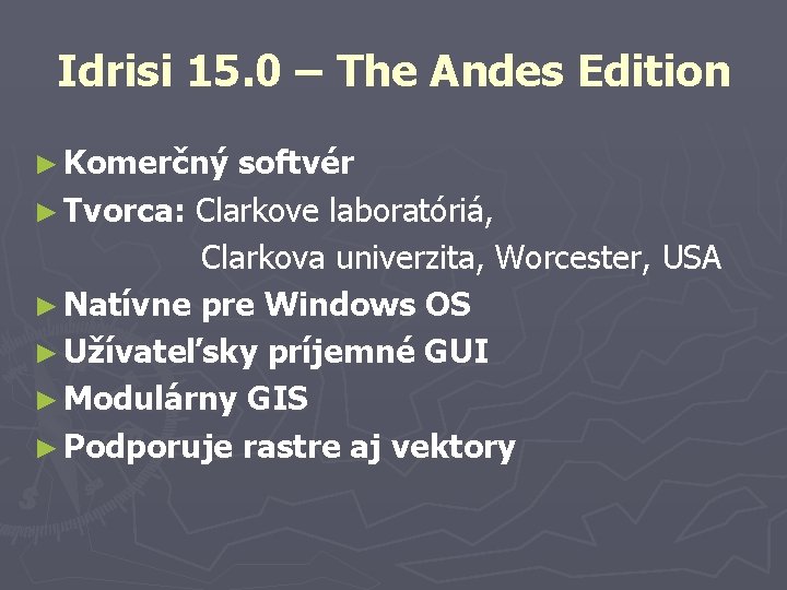 Idrisi 15. 0 – The Andes Edition ► Komerčný softvér ► Tvorca: Clarkove laboratóriá,