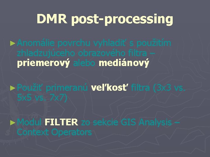 DMR post-processing ► Anomálie povrchu vyhladiť s použitím zhladzujúceho obrazového filtra – priemerový alebo