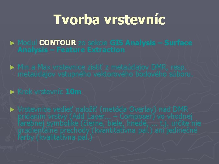 Tvorba vrstevníc ► Modul CONTOUR zo sekcie GIS Analysis – Surface Analysis – Feature