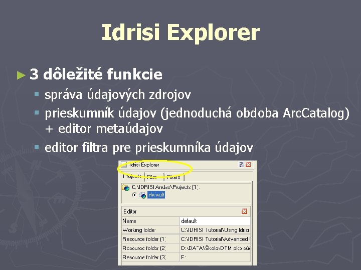 Idrisi Explorer ► 3 dôležité funkcie § správa údajových zdrojov § prieskumník údajov (jednoduchá