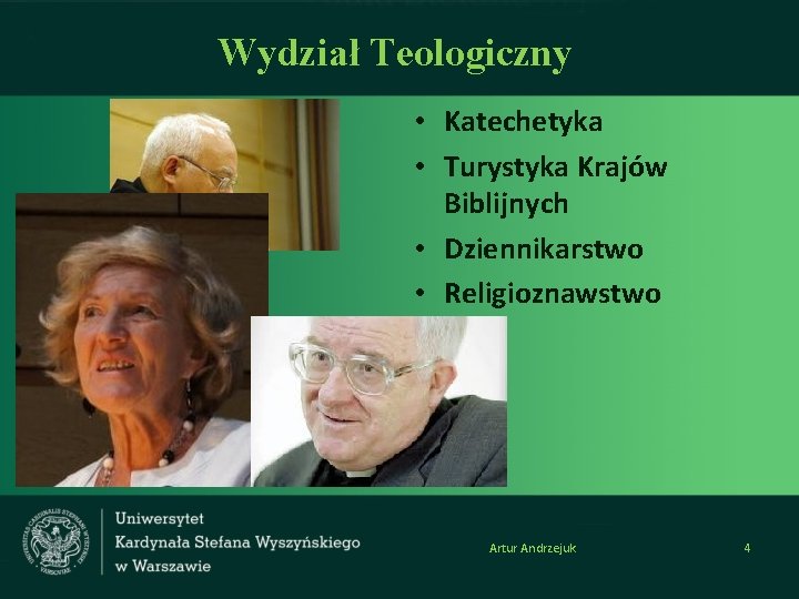 Wydział Teologiczny • Katechetyka • Turystyka Krajów Biblijnych • Dziennikarstwo • Religioznawstwo Artur Andrzejuk