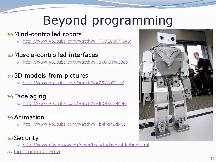 Beyond programming Mind-controlled robots http: //www. youtube. com/watch? v=TQ 7 EOp. PNQyw Muscle-controlled interfaces