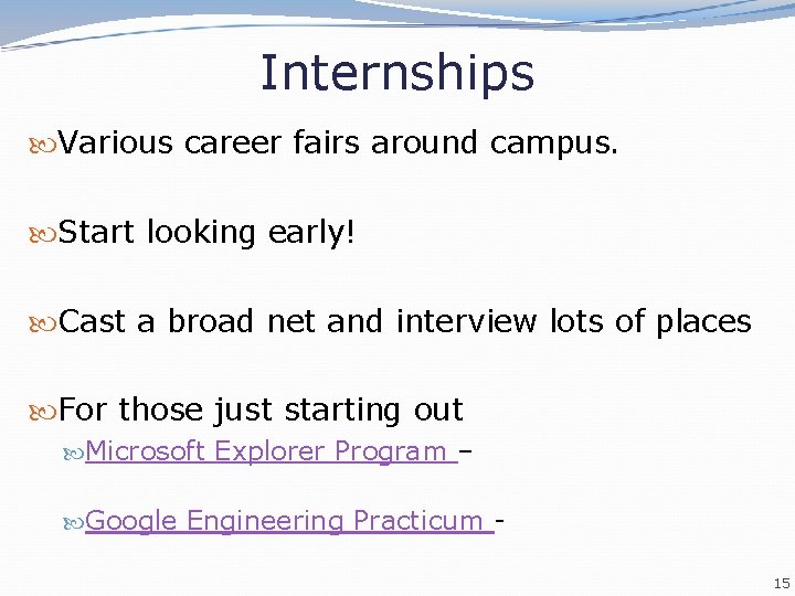 Internships Various career fairs around campus. Start looking early! Cast a broad net and