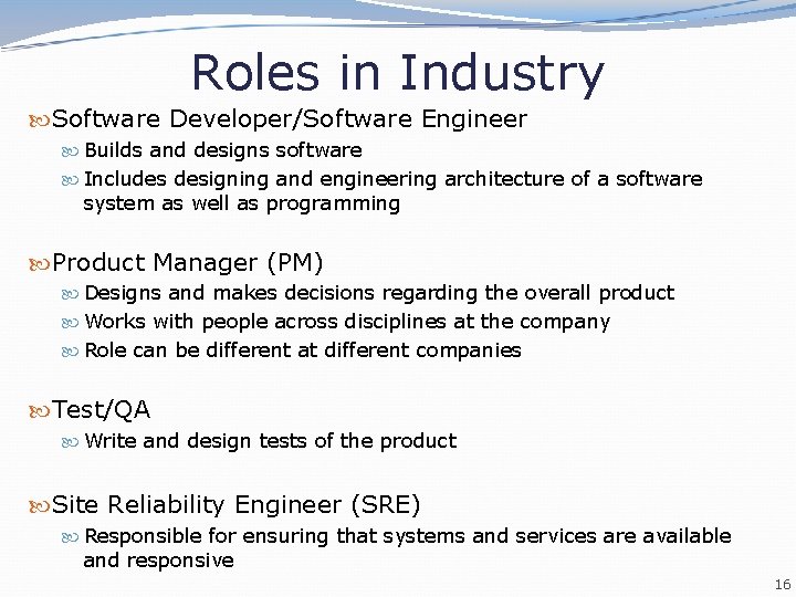 Roles in Industry Software Developer/Software Engineer Builds and designs software Includes designing and engineering