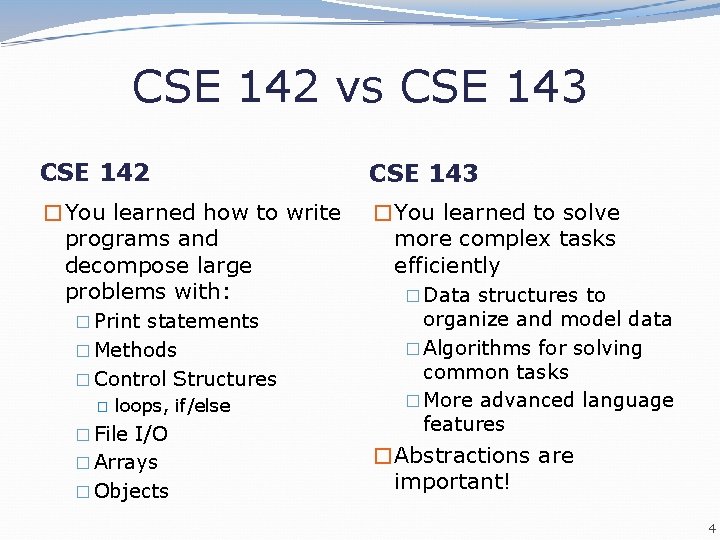 CSE 142 vs CSE 143 CSE 142 CSE 143 �You learned how to write