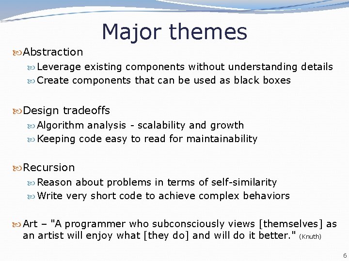 Major themes Abstraction Leverage existing components without understanding details Create components that can be
