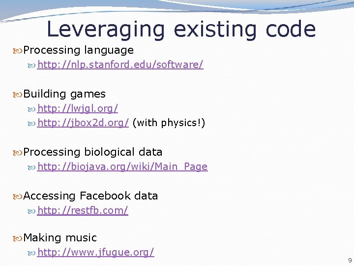 Leveraging existing code Processing language http: //nlp. stanford. edu/software/ Building games http: //lwjgl. org/