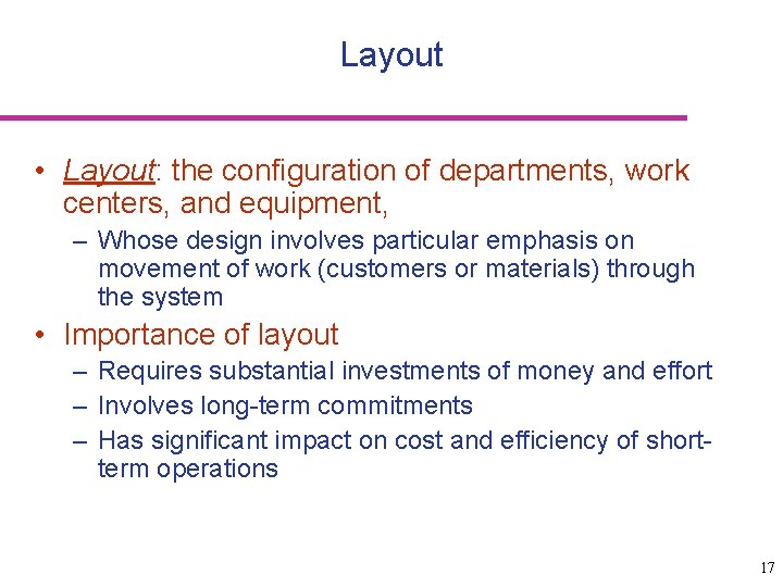 Layout • Layout: the configuration of departments, work centers, and equipment, – Whose design