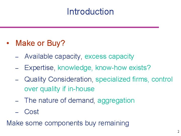 Introduction • Make or Buy? – Available capacity, excess capacity – Expertise, knowledge, know-how