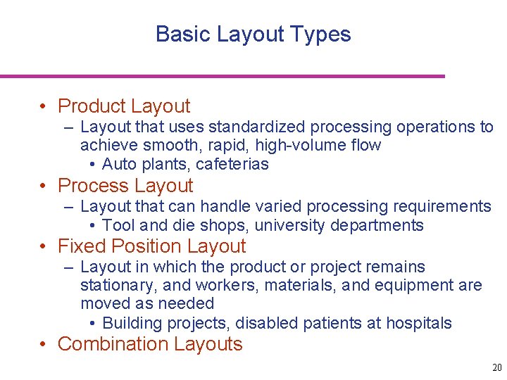 Basic Layout Types • Product Layout – Layout that uses standardized processing operations to