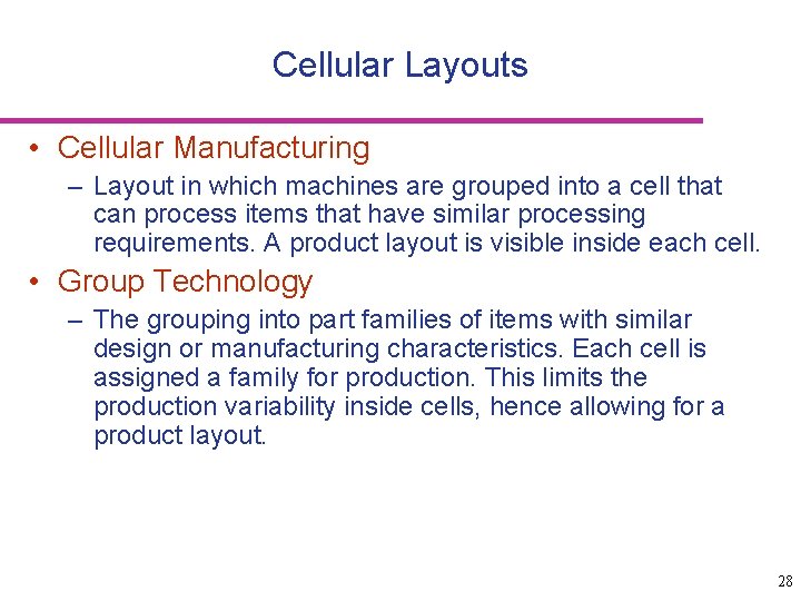 Cellular Layouts • Cellular Manufacturing – Layout in which machines are grouped into a