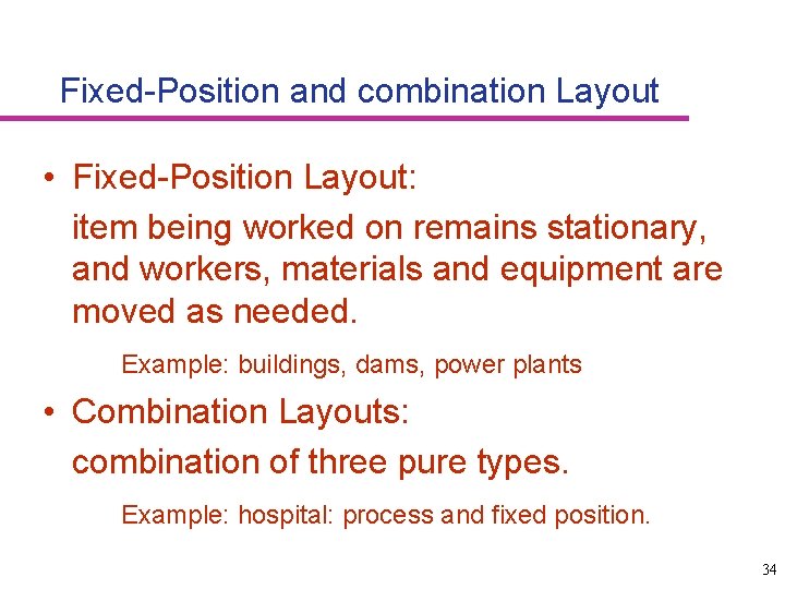 Fixed-Position and combination Layout • Fixed-Position Layout: item being worked on remains stationary, and