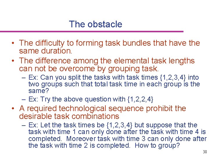 The obstacle • The difficulty to forming task bundles that have the same duration.