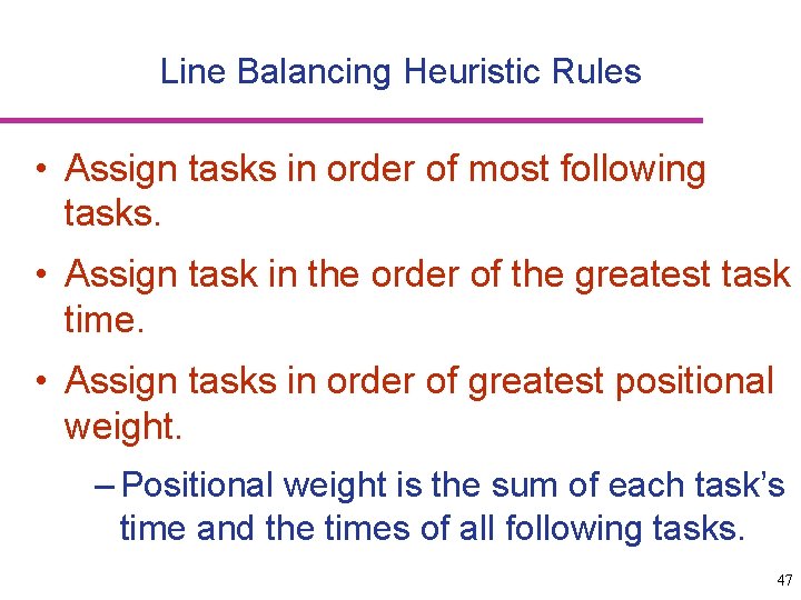 Line Balancing Heuristic Rules • Assign tasks in order of most following tasks. •