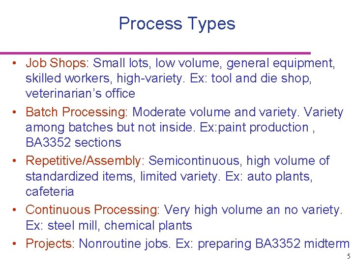 Process Types • Job Shops: Small lots, low volume, general equipment, skilled workers, high-variety.