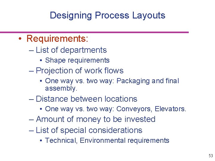 Designing Process Layouts • Requirements: – List of departments • Shape requirements – Projection