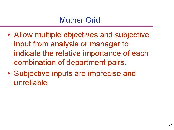 Muther Grid • Allow multiple objectives and subjective input from analysis or manager to