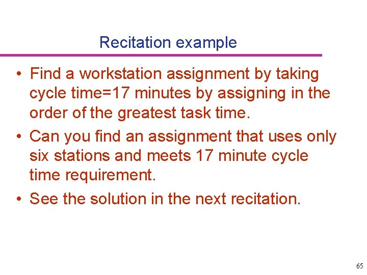 Recitation example • Find a workstation assignment by taking cycle time=17 minutes by assigning