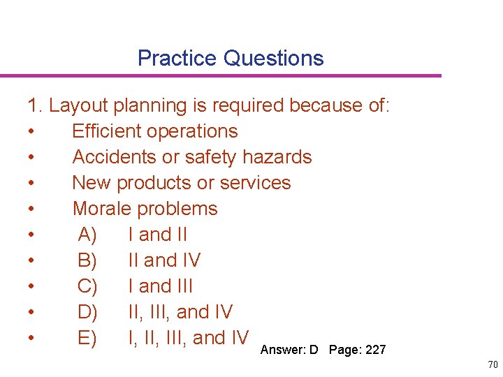 Practice Questions 1. Layout planning is required because of: • Efficient operations • Accidents