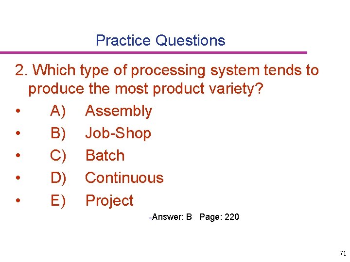 Practice Questions 2. Which type of processing system tends to produce the most product