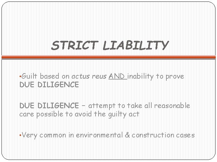 STRICT LIABILITY • Guilt based on actus reus AND inability to prove DUE DILIGENCE