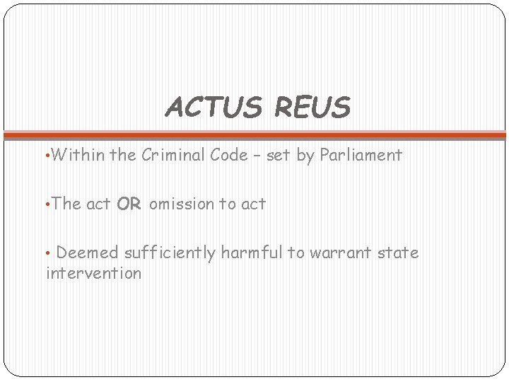 ACTUS REUS • Within the Criminal Code – set by Parliament • The act