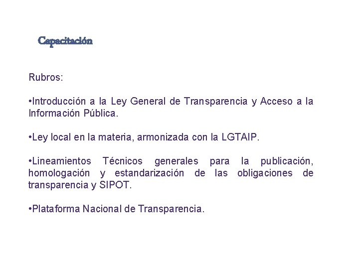 Capacitación Rubros: • Introducción a la Ley General de Transparencia y Acceso a la