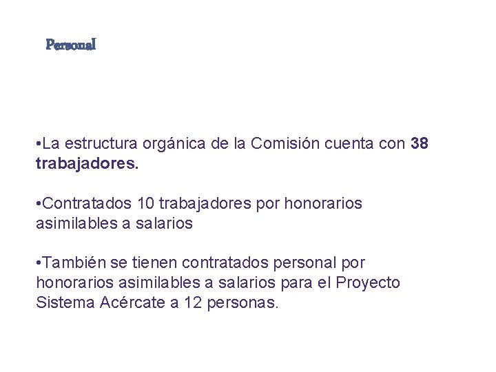 Personal • La estructura orgánica de la Comisión cuenta con 38 trabajadores. • Contratados