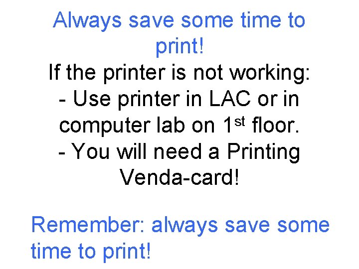 Always save some time to print! If the printer is not working: - Use
