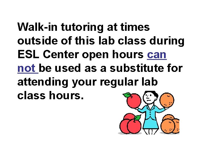 Walk-in tutoring at times outside of this lab class during ESL Center open hours