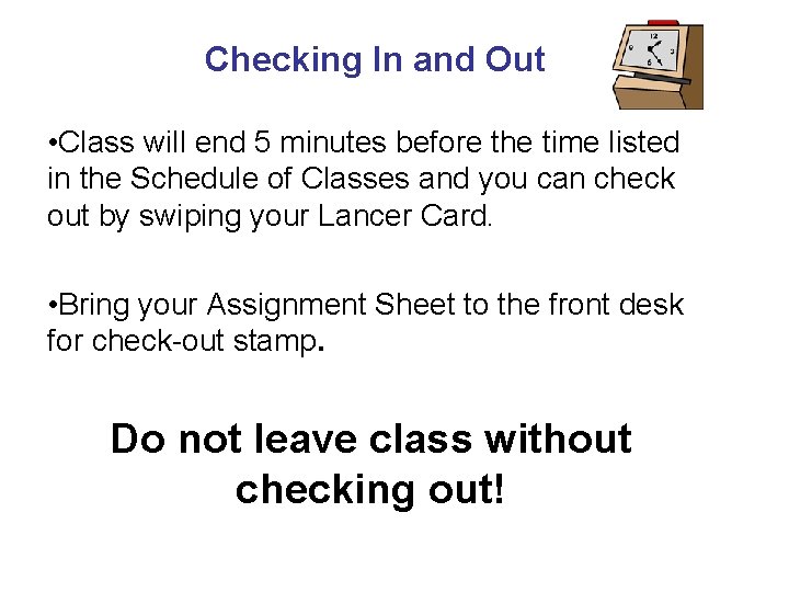Checking In and Out • Class will end 5 minutes before the time listed