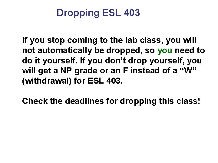 Dropping ESL 403 If you stop coming to the lab class, you will not