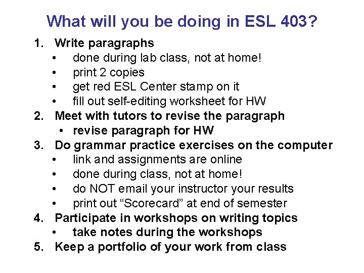 What will you be doing in ESL 403? 1. Write paragraphs • done during