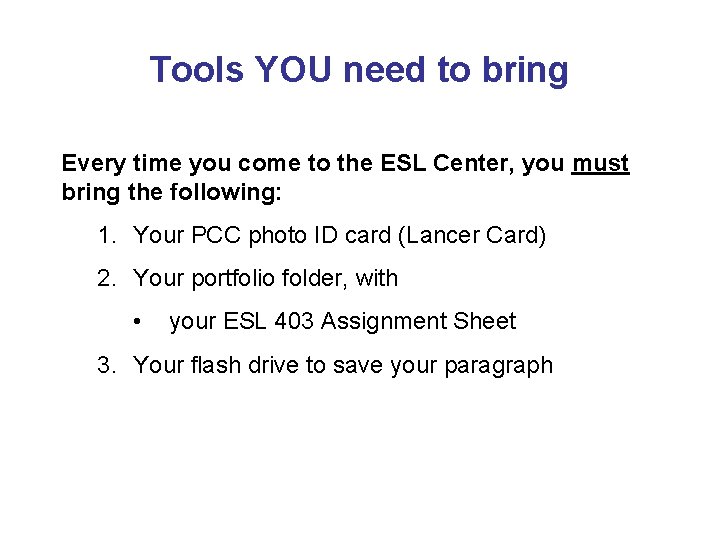 Tools YOU need to bring Every time you come to the ESL Center, you