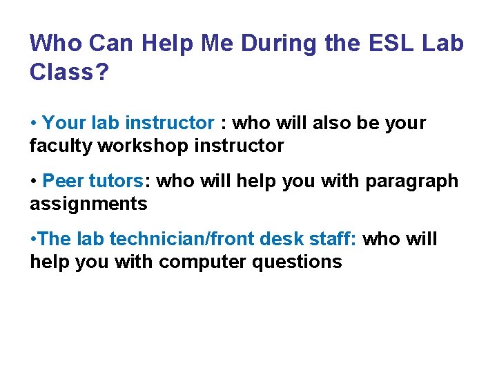 Who Can Help Me During the ESL Lab Class? • Your lab instructor :