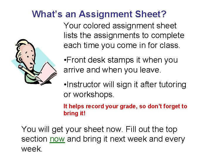 What’s an Assignment Sheet? Your colored assignment sheet lists the assignments to complete each