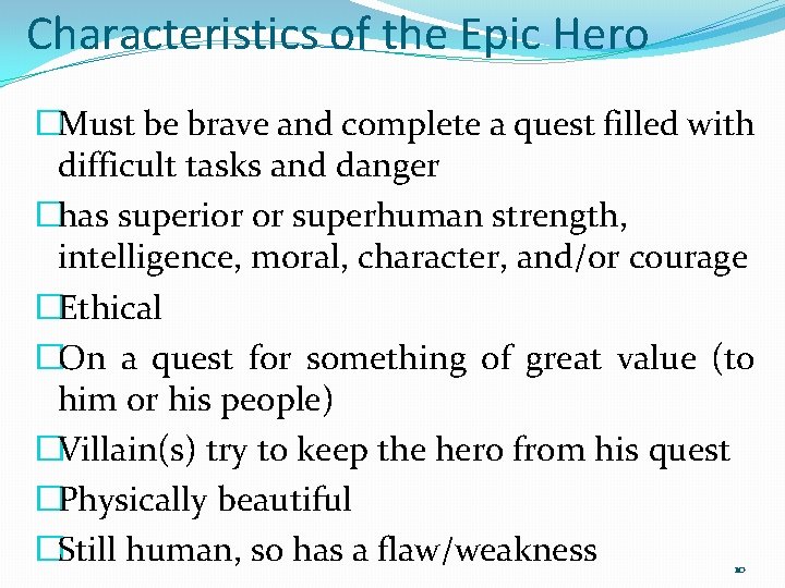 Characteristics of the Epic Hero �Must be brave and complete a quest filled with