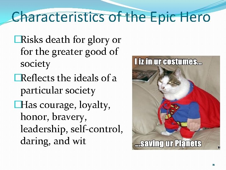 Characteristics of the Epic Hero �Risks death for glory or for the greater good