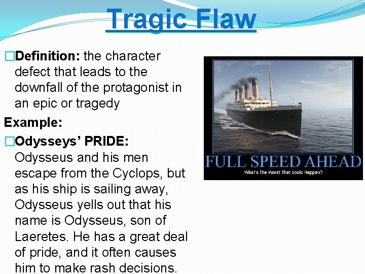 Tragic Flaw �Definition: the character defect that leads to the downfall of the protagonist