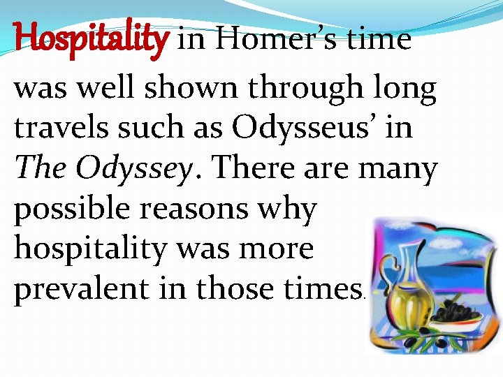 Hospitality in Homer’s time was well shown through long travels such as Odysseus’ in