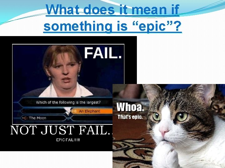 What does it mean if something is “epic”? 