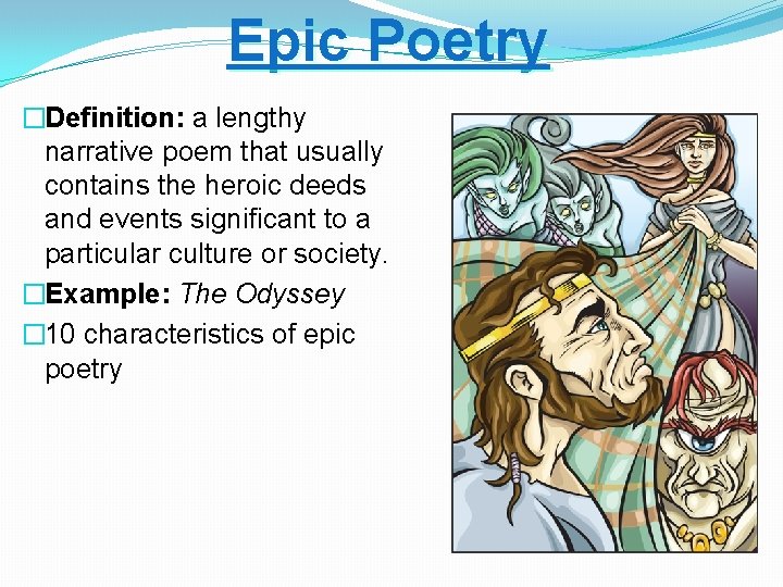 Epic Poetry �Definition: a lengthy narrative poem that usually contains the heroic deeds and