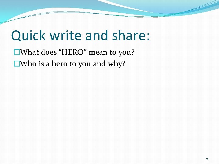Quick write and share: �What does “HERO” mean to you? �Who is a hero