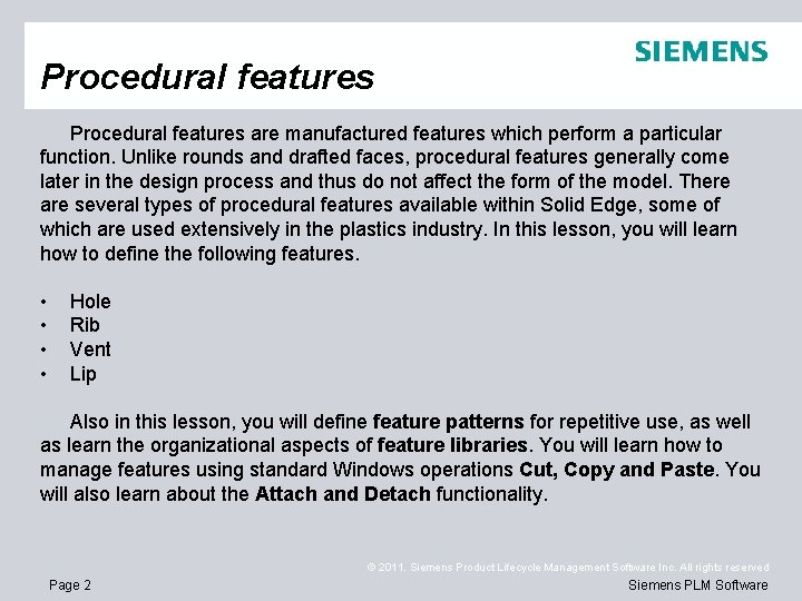 Procedural features are manufactured features which perform a particular function. Unlike rounds and drafted